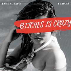 Fame Kobaine x Ty Mars - B*tches is Crazy