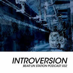 Bear'lin Station Podcast 032 | Introversion (ＡＲＴＳ)