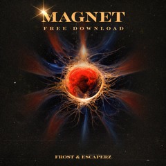 FROST & ESCAPERZ - MAGNET (FREE DOWNLOAD)