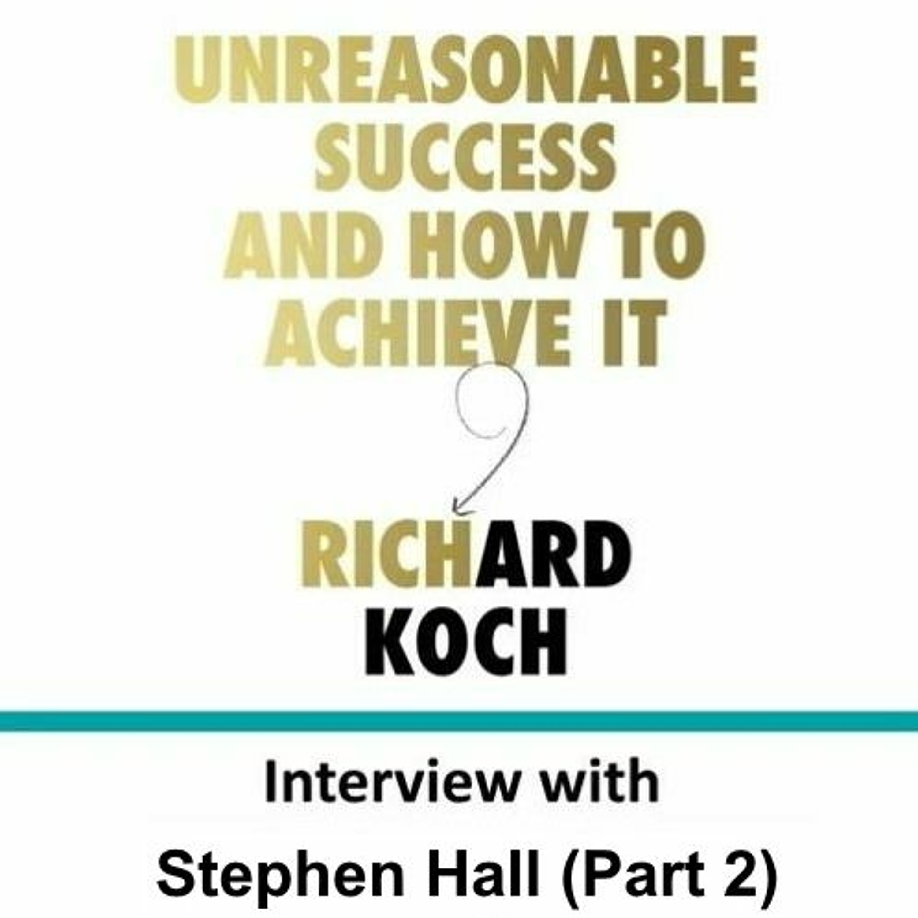 EP017: Richard Koch talks with Stephen Hall (Part 2)