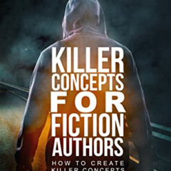 GET PDF 🖌️ Killer Concepts for Fiction Authors: How to create killer concepts for yo