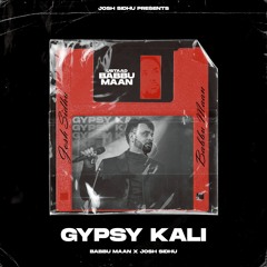 Gypsy Kali - Babbu Maan x Josh Sidhu