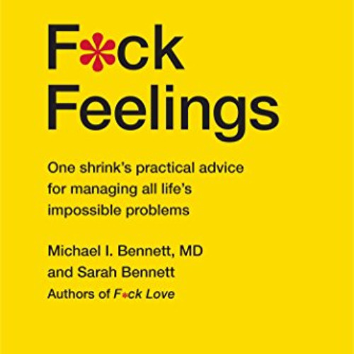 FREE EBOOK 📧 F*ck Feelings: One Shrink's Practical Advice for Managing All Life's Im