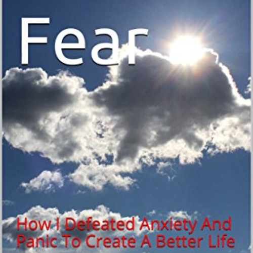 [Read] PDF 📜 No Fear: How I Defeated Anxiety And Panic To Create A Better Life by  K