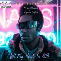 Left My Heart In '83 (ft. The Weeknd, Ayesha Erotica)