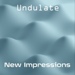 Undulate - New Impressions