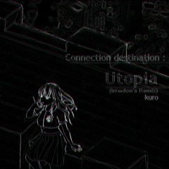 kuro - Connection Destination： Utopia (trr⇔don's Remix)