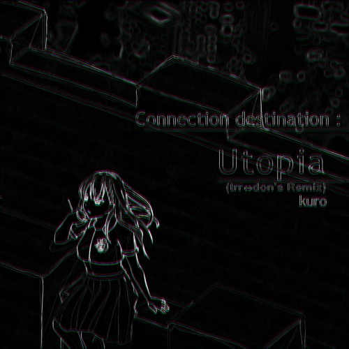 kuro - Connection Destination： Utopia (trr⇔don's Remix)