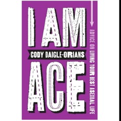 (Get) [EPUB/PDF] I Am Ace: Advice on Living Your Best Asexual Life