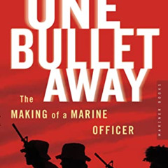 GET PDF 📁 One Bullet Away: The Making of a Marine Officer by  Nathaniel C. Fick KIND