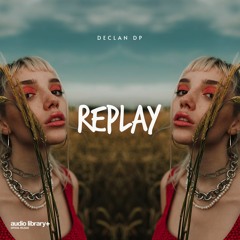 Replay - Declan DP | Free Background Music | Audio Library Release