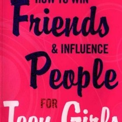 View PDF How to Win Friends and Influence People for Teen Girls by  Donna Dale Carnegie