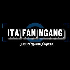 Ita Fan Ngang Justin Nachu X Kayta