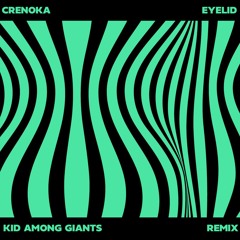 Crenoka - Eyelid (Kid Among Giants Remix)