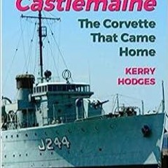 Read Book HMAS Castlemaine: The Corvette That Came Home