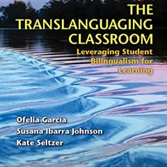 [FREE] EPUB 📁 The Translanguaging Classroom: Leveraging Student Bilingualism for Lea