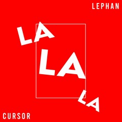 Lephan & Cursor - La La La