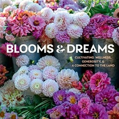 |* Blooms & Dreams, Cultivating Wellness, Generosity & a Connection to the Land |Save*