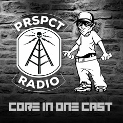 CORE IN ONE CAST EPISODES [PRSPCT RADIO]