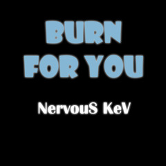 BURN FOR YOU