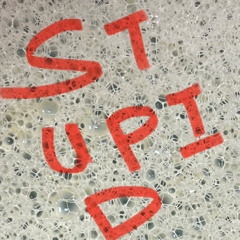 Stupid