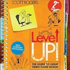 READ Level Up! The Guide to Great Video Game Design BY Scott Rogers (Author)