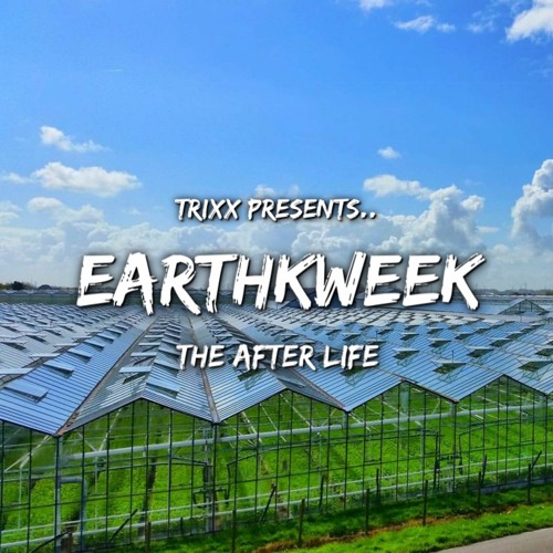 TrixX Presents | Earthkweek | The Afterlife