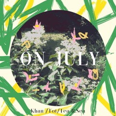 On July (Khan, Tot & Tea R. Sea)