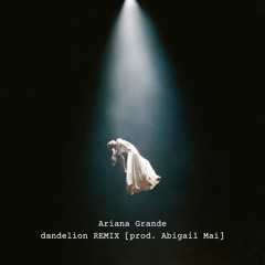 ariana grande - dandelion REMIX (slowed) (alternative pop version) [prod. Abigail Mai]