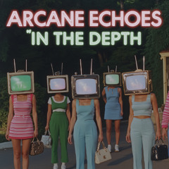 ARCANE ECHOES IN THE DEPTH