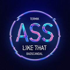 Termik, Badscandal - Ass Like That (Extended Mix)