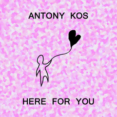 Antony Kos - Here for You (Official Audio)