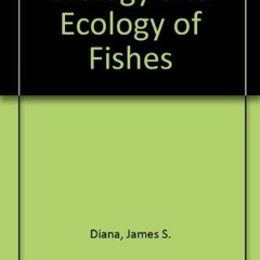 VIEW [PDF EBOOK EPUB KINDLE] Biology and Ecology of Fishes by  James S. Diana 🖊️