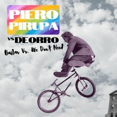 Deorro, Piero Pirupa - Bailar Vs. We Don't Need (SUNANA Mashup)