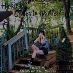 There is chaos in the midst (prod. farber x ekeon)