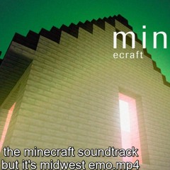 the minecraft soundtrack but it's midwest emo