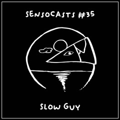 SENSOCASTS #35 - Slow Guy
