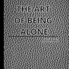 Read B.O.O.K (Award Finalists) The Art Of Being Alone Journal: Everyday Workbook To Help Y