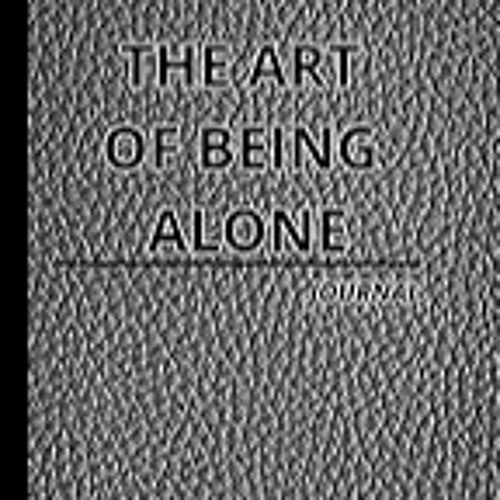 Read B.O.O.K (Award Finalists) The Art Of Being Alone Journal: Everyday Workbook To Help Y