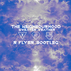 The Neighbourhood - Sweater Weather (R-Flyer Bootleg)