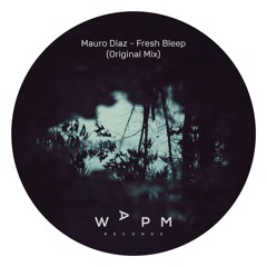 Mauro Diaz - Fresh Bleep (Original Mix) [WAPM Records] Free Download