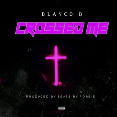 crossed me.. produced by / Beats by Robbie