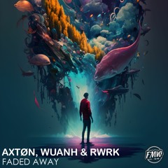 Axtøn, Wuanh & RWRK - Faded Away [FUTURE HOUSE]