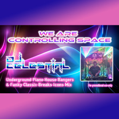 DJ Celestial - We Are Controlling Space (Underground Piano House Bangers & Funky Classic Breaks Icons Mix)