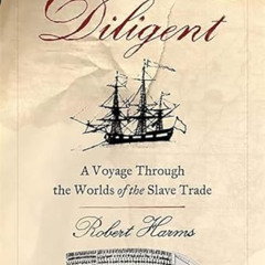 FREE KINDLE 📫 The Diligent: A Voyage Through the Worlds Of The Slave Trade by  Rober