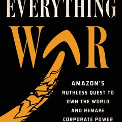 (Download PDF/Epub) The Everything War: Amazon's Ruthless Quest to Own the World and Remake Corporat