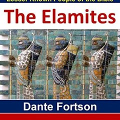 [READ] PDF 🖌️ Lesser Known People of The Bible: Elam and The Elamites by  Dante Fort