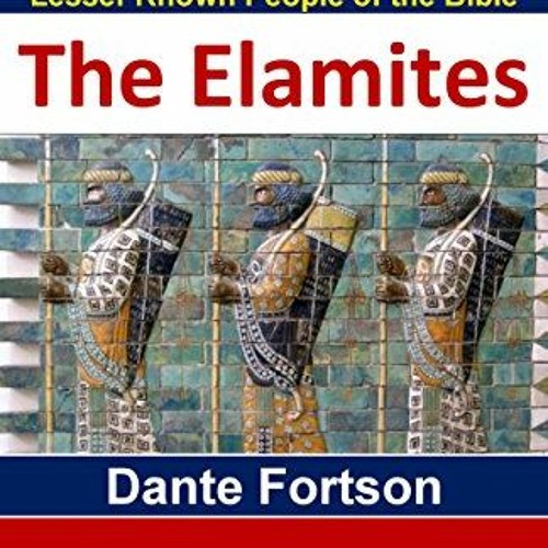 Stream ️ Read Lesser Known People of The Bible: Elam and The Elamites ...