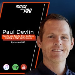 #186 - Paul Devlin - How to use data to drive decision making in high performance