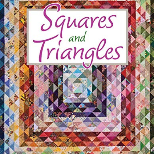 View KINDLE 💚 Squares and Triangles: 13 Fun Patterns For Innovating And Renovating (